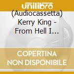 (Audiocassetta) Kerry King - From Hell I Rise - Gold Cassette cd