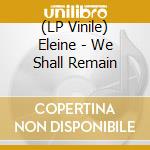 (LP Vinile) Eleine - We Shall Remain vinile