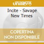Incite - Savage New Times cd