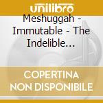 Meshuggah - Immutable - The Indelible Edition (Remastered) cd