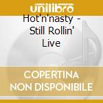 Hot'n'nasty - Still Rollin' Live cd