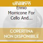 Ennio Morricone For Cello And Orchestra cd