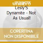 Lesly'S Dynamite - Not As Usual! cd