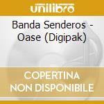 Banda Senderos - Oase (Digipak) cd musicale di Banda Senderos