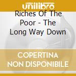 Riches Of The Poor - The Long Way Down cd