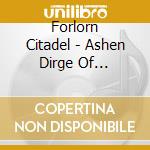 Forlorn Citadel - Ashen Dirge Of Kingslain (Ltd.Digi) cd musicale