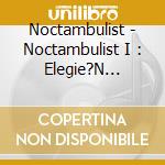 Noctambulist - Noctambulist I : Elegie?N (Ltd.Digi) cd