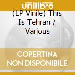 (LP Vinile) This Is Tehran / Various vinile