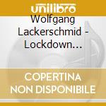 Wolfgang Lackerschmid - Lockdown Releases cd musicale
