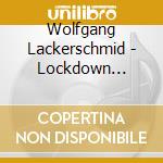 Wolfgang Lackerschmid - Lockdown Releases cd