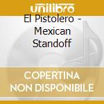 El Pistolero - Mexican Standoff cd musicale