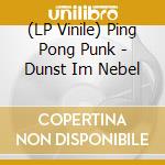 (LP Vinile) Ping Pong Punk - Dunst Im Nebel vinile