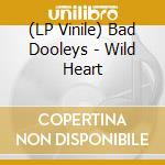 (LP Vinile) Bad Dooleys - Wild Heart vinile