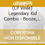(LP Vinile) Legendary Kid Combo - Booze, Bucks, Death & Chicks vinile