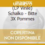 (LP Vinile) Schalko - Bitte 3X Pommes vinile