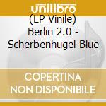 (LP Vinile) Berlin 2.0 - Scherbenhugel-Blue vinile