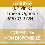 (LP Vinile) Emeka Ogboh - 6'30'33.372N 3'22'0.66E (2 Lp) vinile