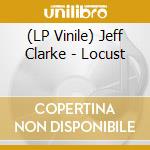 (LP Vinile) Jeff Clarke - Locust vinile