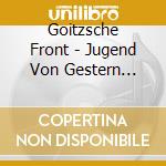 Goitzsche Front - Jugend Von Gestern (2Cd) cd