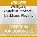 Wolfgang Amadeus Mozart - Backhaus Plays Mozart cd musicale di Wolfgang Amadeus Mozart