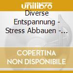 Diverse Entspannung - Stress Abbauen - Entspannung Und Meditation cd
