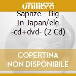 Saprize - Big In Japan/ele -cd+dvd- (2 Cd) cd