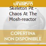 Skeleton Pit - Chaos At The Mosh-reactor cd