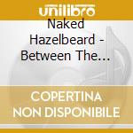 Naked Hazelbeard - Between The Lines cd musicale di Naked Hazelbeard
