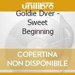 Goldie Dver - Sweet Beginning cd