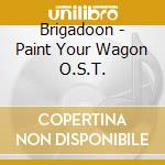 Brigadoon - Paint Your Wagon O.S.T. cd