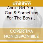 Annie Get Your Gun & Something For The Boys O.S.T. cd