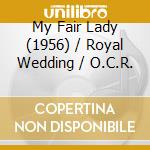 My Fair Lady (1956) / Royal Wedding / O.C.R. cd