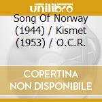 Song Of Norway (1944) / Kismet (1953) / O.C.R. cd