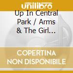 Up In Central Park / Arms & The Girl / O.C.R. cd musicale