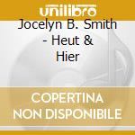 Jocelyn B. Smith - Heut & Hier cd