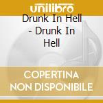 Drunk In Hell - Drunk In Hell cd