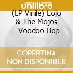 (LP Vinile) Lojo & The Mojos - Voodoo Bop vinile