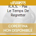 R.A.S. - Pas Le Temps De Regretter cd