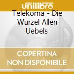 Telekoma - Die Wurzel Allen Uebels cd musicale di Telekoma