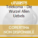 Telekoma - Die Wurzel Allen Uebels cd