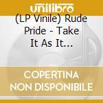 (LP Vinile) Rude Pride - Take It As It Comes vinile