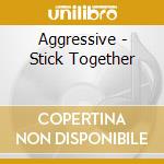 Aggressive - Stick Together cd musicale di Aggressive