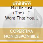 Middle East (The) - I Want That You Are Always Happy cd