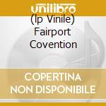 (lp Vinile) Fairport Covention lp vinile di FAIRPORT CONVENTION