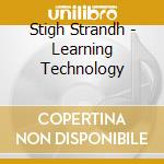 Stigh Strandh - Learning Technology cd musicale
