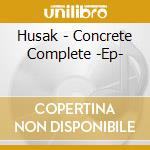 Husak - Concrete Complete -Ep- cd