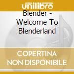 Blender - Welcome To Blenderland cd