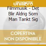Filmmusik - Det Blir Aldrig Som Man Tankt Sig cd musicale di Filmmusik