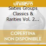 Sixties Groups Classics & Rarities Vol. 2 / Various (2 Cd) cd musicale