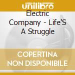 Electric Company - Life'S A Struggle cd